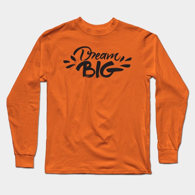 Dream Big Long Sleeve T-Shirt by Vaibhav_Dhamecha